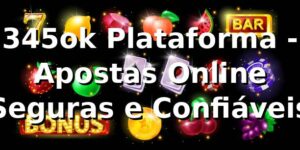 345ok Plataforma - Apostas Online Seguras e Confiáveis